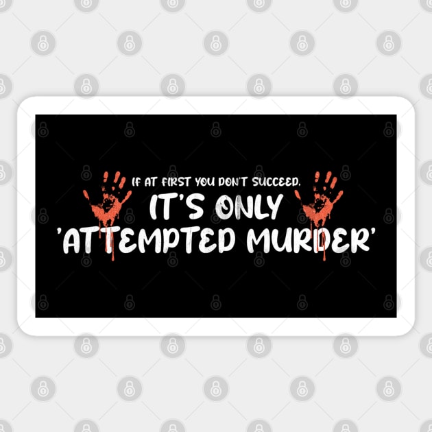 Attempted Murder - If At First You Don’t Succeed, It’s Only Attempted Murder Sticker by Km Singo